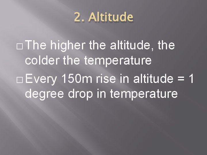 2. Altitude � The higher the altitude, the colder the temperature � Every 150