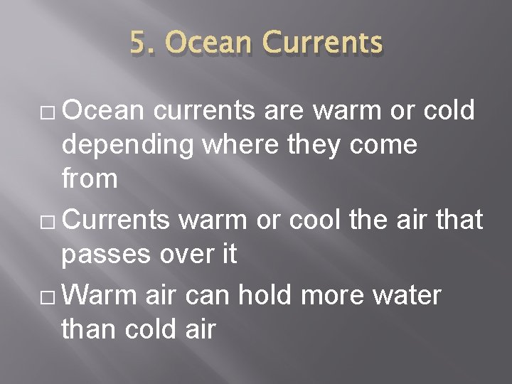 5. Ocean Currents � Ocean currents are warm or cold depending where they come