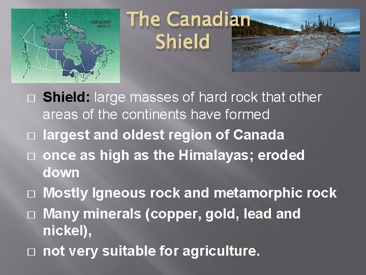The Canadian Shield � � � Shield: large masses of hard rock that other