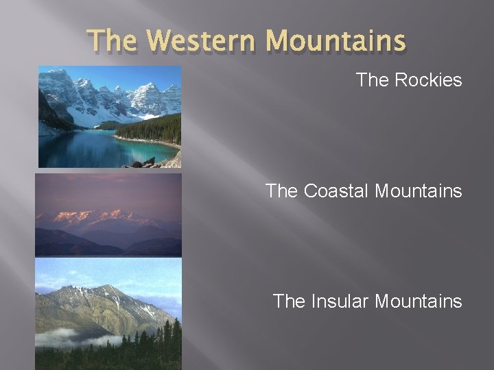 The Western Mountains The Rockies The Coastal Mountains The Insular Mountains 