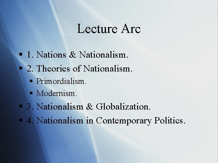 Lecture Arc § 1. Nations & Nationalism. § 2. Theories of Nationalism. § Primordialism.