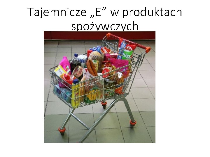 Tajemnicze „E” w produktach spożywczych 