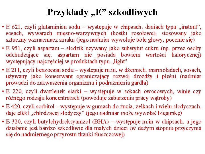 Przykłady „E” szkodliwych • E 621, czyli glutaminian sodu – występuje w chipsach, daniach Przykłady „E” szkodliwych • E 621, czyli glutaminian sodu – występuje w chipsach, daniach