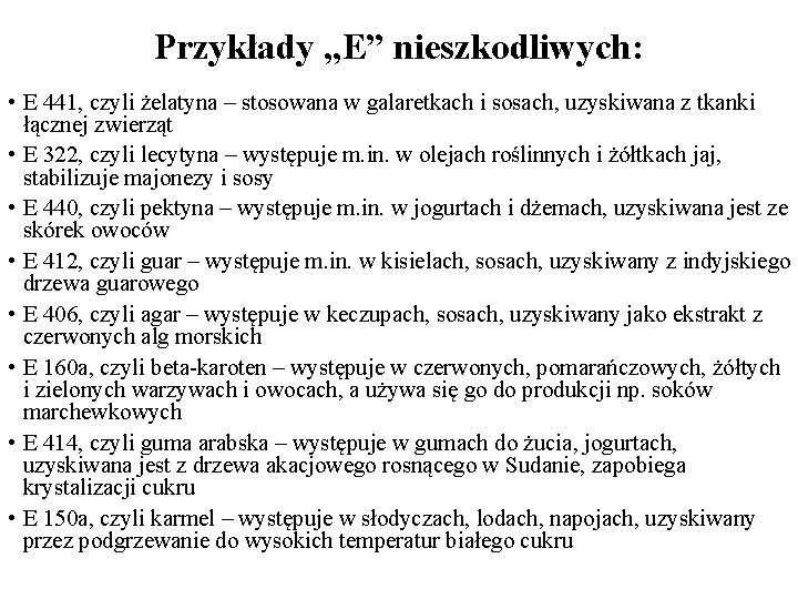 Przykłady „E” nieszkodliwych: • E 441, czyli żelatyna – stosowana w galaretkach i sosach,