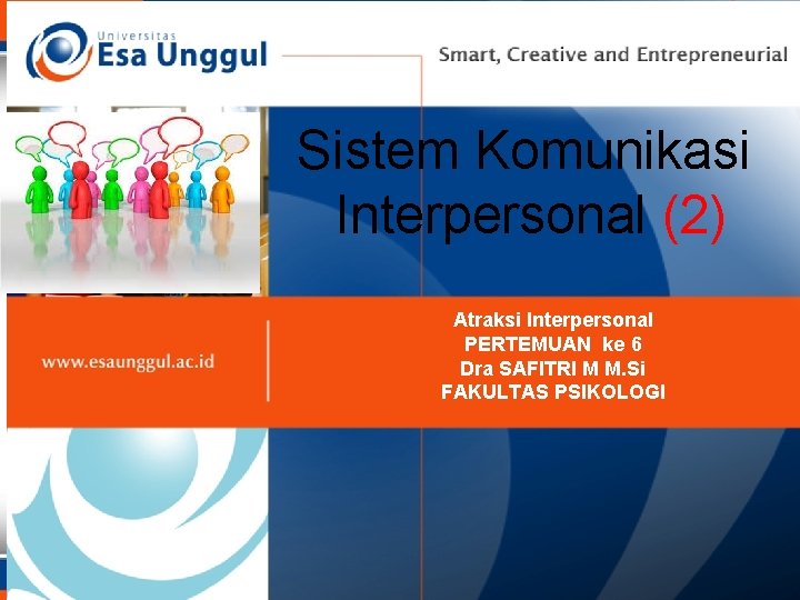 Sistem Komunikasi Interpersonal (2) Atraksi Interpersonal PERTEMUAN ke 6 Dra SAFITRI M M. Si