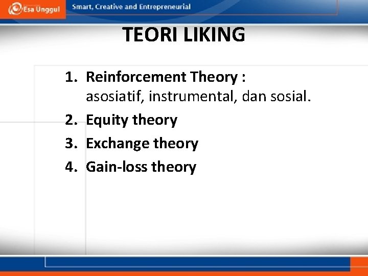 TEORI LIKING 1. Reinforcement Theory : asosiatif, instrumental, dan sosial. 2. Equity theory 3.