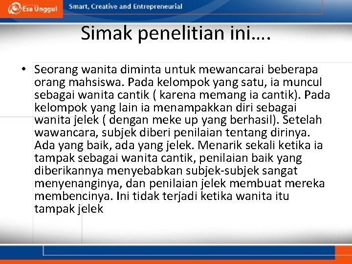 Simak penelitian ini…. • Seorang wanita diminta untuk mewancarai beberapa orang mahsiswa. Pada kelompok