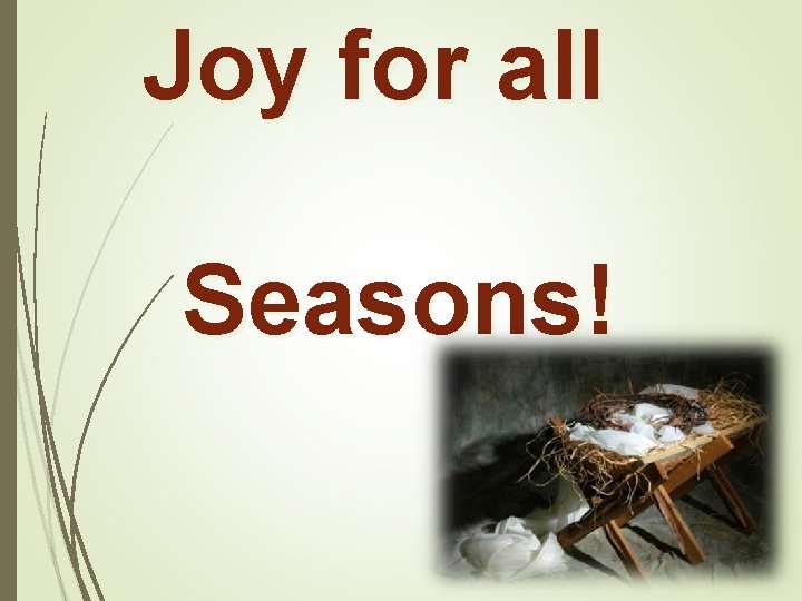 Joy for all Seasons! 