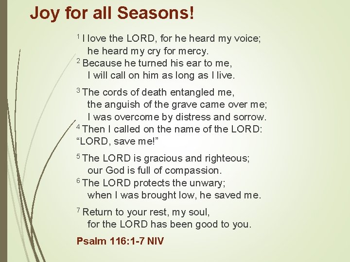 Joy for all Seasons! 1 I love the LORD, for he heard my voice;