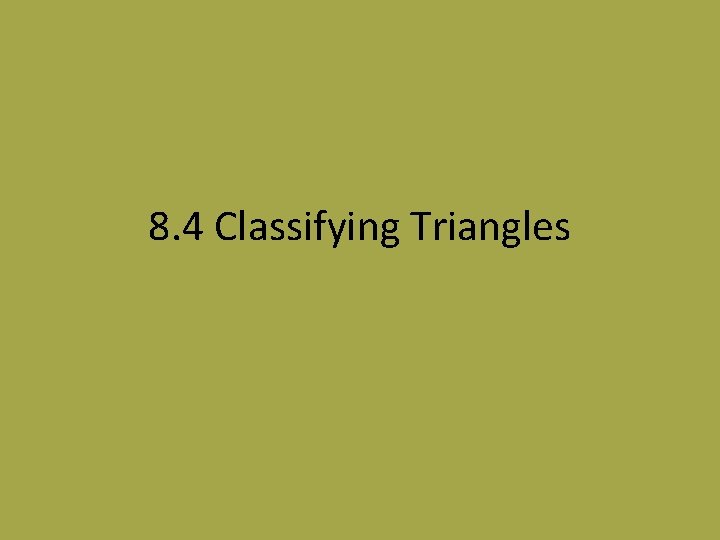 8. 4 Classifying Triangles 