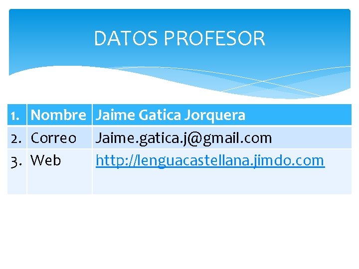 DATOS PROFESOR 1. Nombre Jaime Gatica Jorquera 2. Correo Jaime. gatica. j@gmail. com 3.