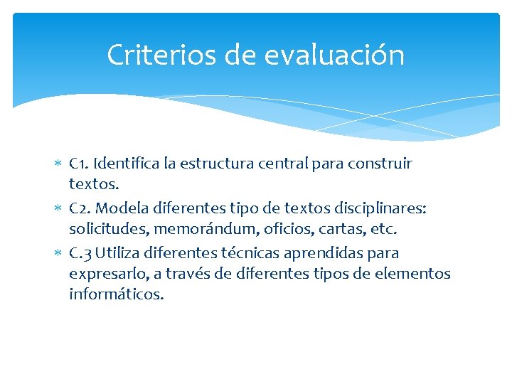 Criterios de evaluación C 1. Identifica la estructura central para construir textos. C 2.