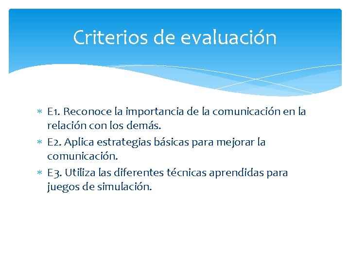 Criterios de evaluación E 1. Reconoce la importancia de la comunicación en la relación