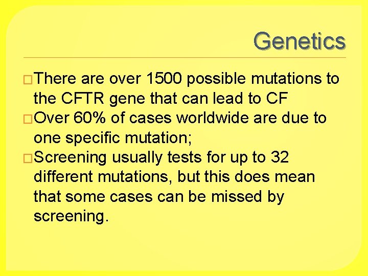 Genetics �There are over 1500 possible mutations to the CFTR gene that can lead