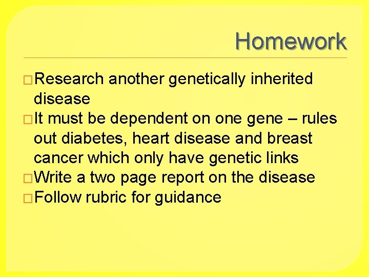 Homework �Research another genetically inherited disease �It must be dependent on one gene –