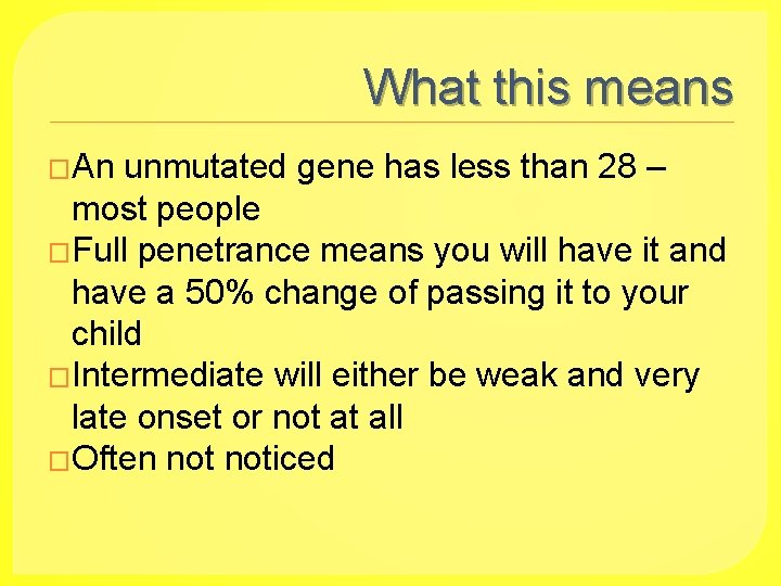 What this means �An unmutated gene has less than 28 – most people �Full