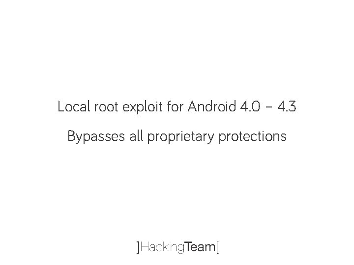 Local root exploit for Android 4. 0 – 4. 3 Bypasses all proprietary protections