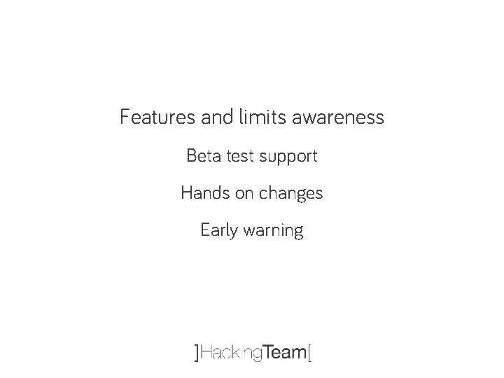 Features and limits awareness Beta test support Hands on changes Early warning 