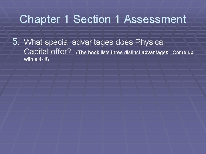 Chapter 1 Section 1 Assessment 5. What special advantages does Physical Capital offer? with