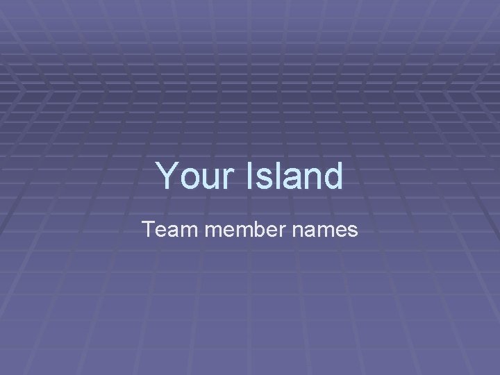 Your Island Team member names 