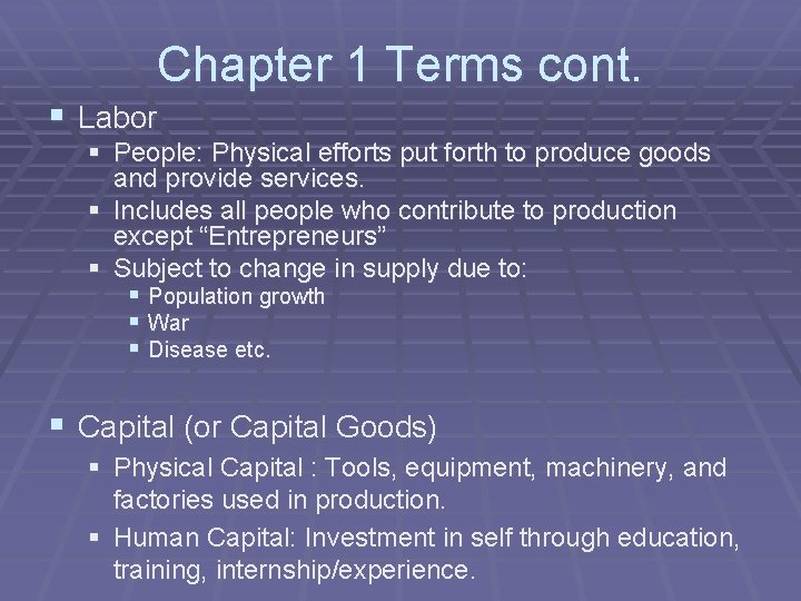 Chapter 1 Terms cont. § Labor § People: Physical efforts put forth to produce