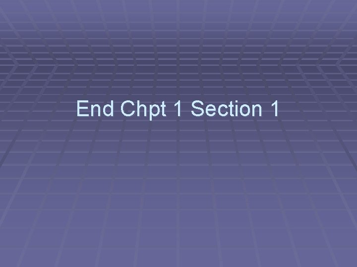 End Chpt 1 Section 1 