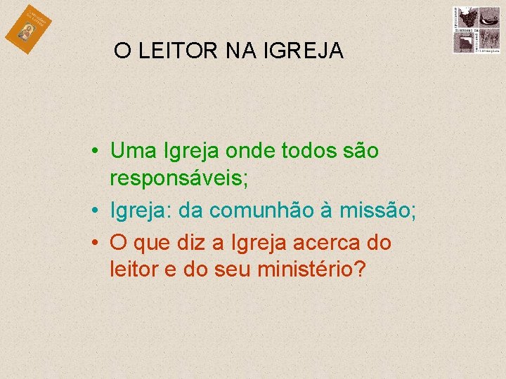 O LEITOR NA IGREJA • Uma Igreja onde todos são responsáveis; • Igreja: da