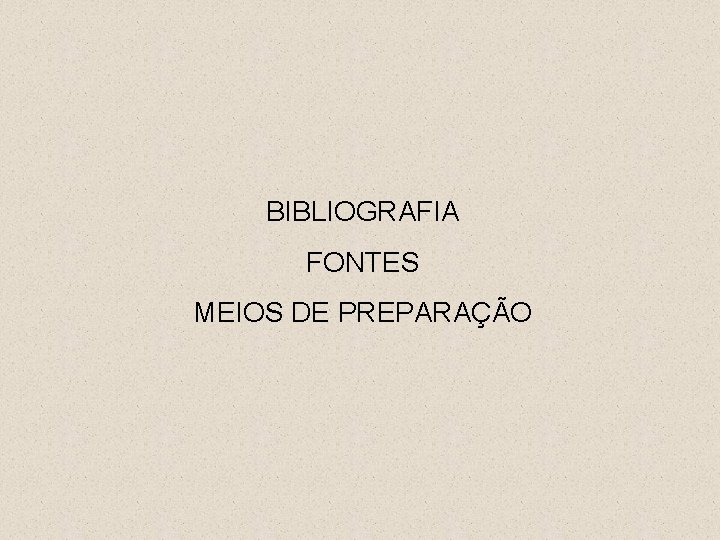 BIBLIOGRAFIA FONTES MEIOS DE PREPARAÇÃO 