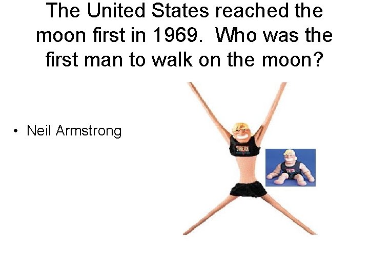 The United States reached the moon first in 1969. Who was the first man