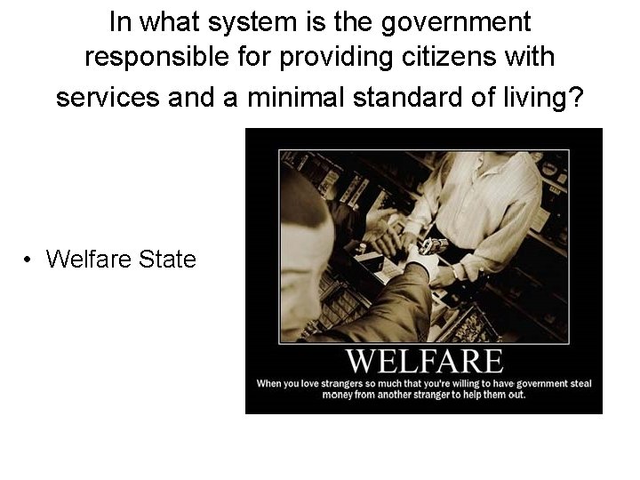 In what system is the government responsible for providing citizens with services and a
