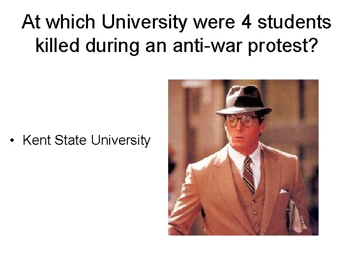 At which University were 4 students killed during an anti-war protest? • Kent State