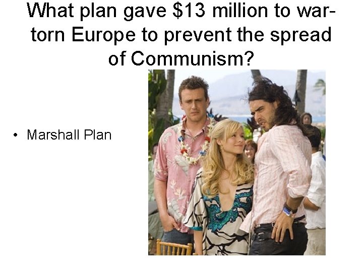 What plan gave $13 million to wartorn Europe to prevent the spread of Communism?