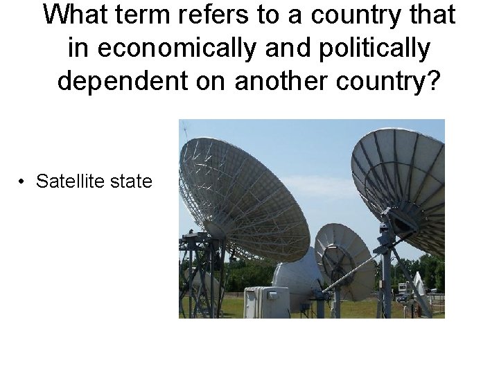 What term refers to a country that in economically and politically dependent on another