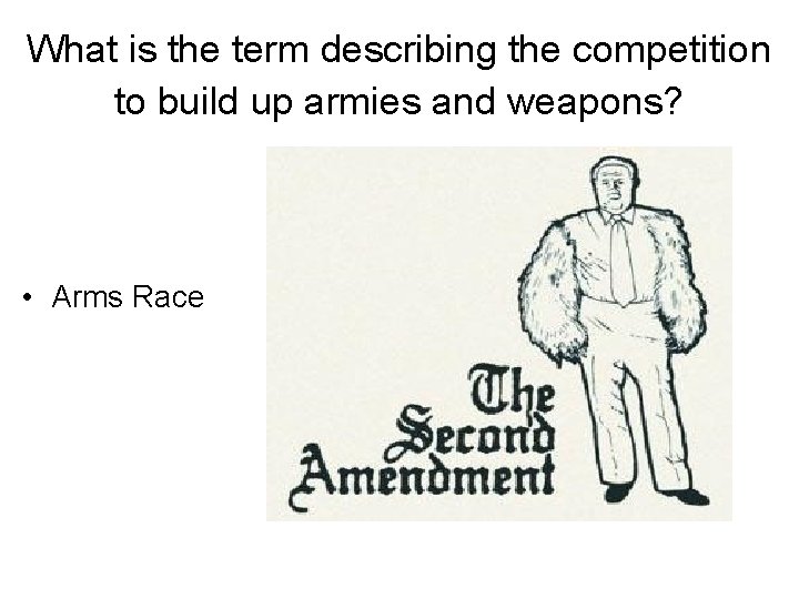 What is the term describing the competition to build up armies and weapons? •