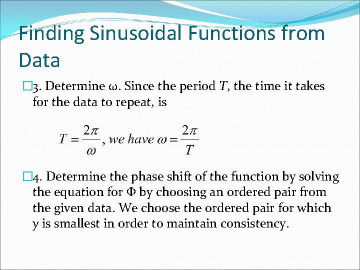 Finding Sinusoidal Functions from Data � 3. Determine ω. Since the period T, the