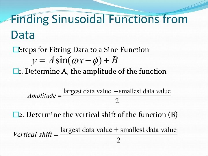 Finding Sinusoidal Functions from Data �Steps for Fitting Data to a Sine Function �