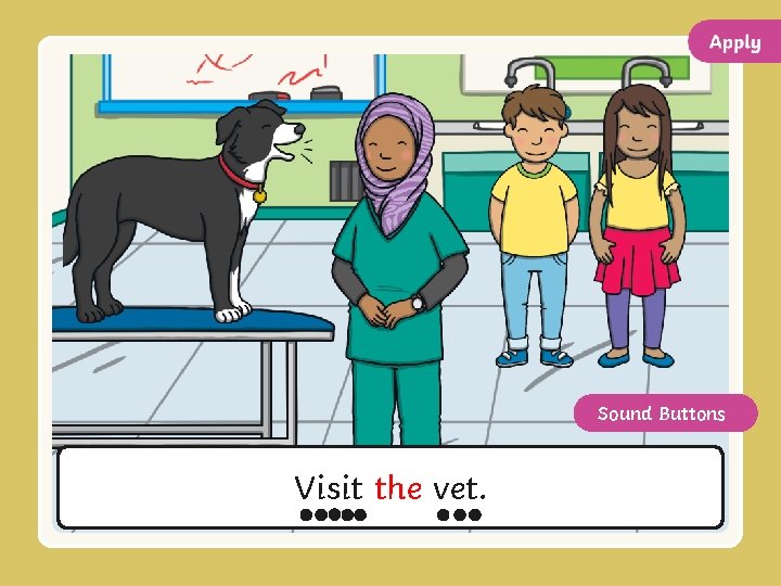 Sound Buttons Visit the vet. 