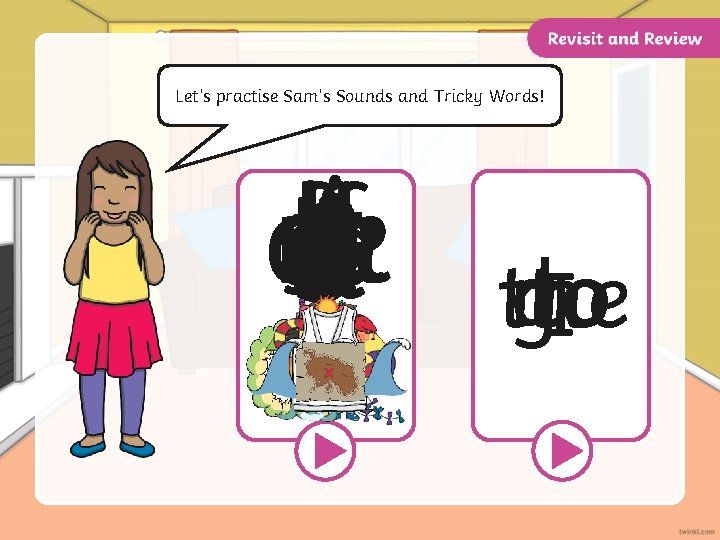 Let’s practise Sam’s Sounds and Tricky Words! j v f ff g p ch
