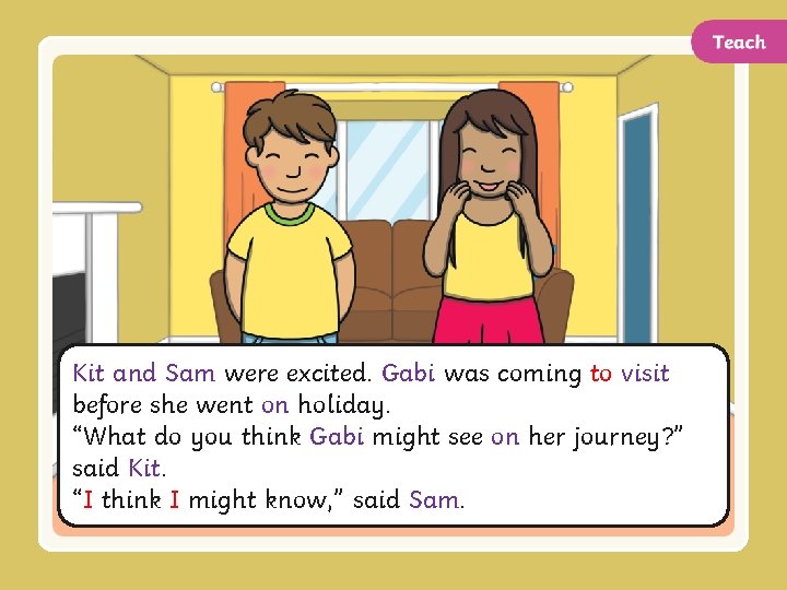 Kit and Sam were excited. Gabi was coming to visit before she went on