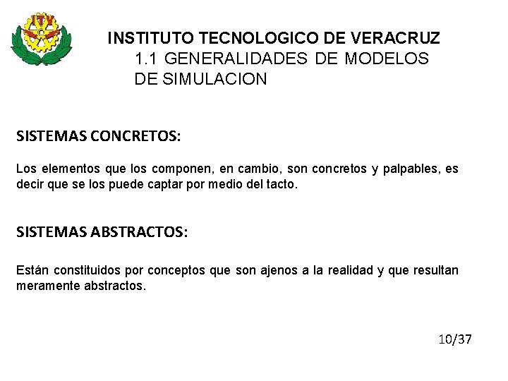 INSTITUTO TECNOLOGICO DE VERACRUZ 1. 1 GENERALIDADES DE MODELOS DE SIMULACION SISTEMAS CONCRETOS: Los