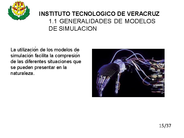 INSTITUTO TECNOLOGICO DE VERACRUZ 1. 1 GENERALIDADES DE MODELOS DE SIMULACION La utilizacio n