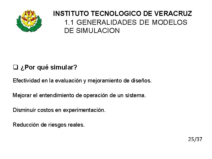 INSTITUTO TECNOLOGICO DE VERACRUZ 1. 1 GENERALIDADES DE MODELOS DE SIMULACION q ¿Por qué