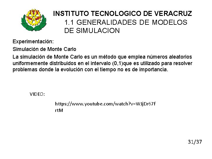 INSTITUTO TECNOLOGICO DE VERACRUZ 1. 1 GENERALIDADES DE MODELOS DE SIMULACION Experimentación: Simulación de