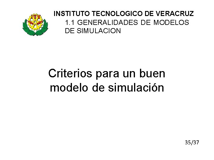 INSTITUTO TECNOLOGICO DE VERACRUZ 1. 1 GENERALIDADES DE MODELOS DE SIMULACION Criterios para un