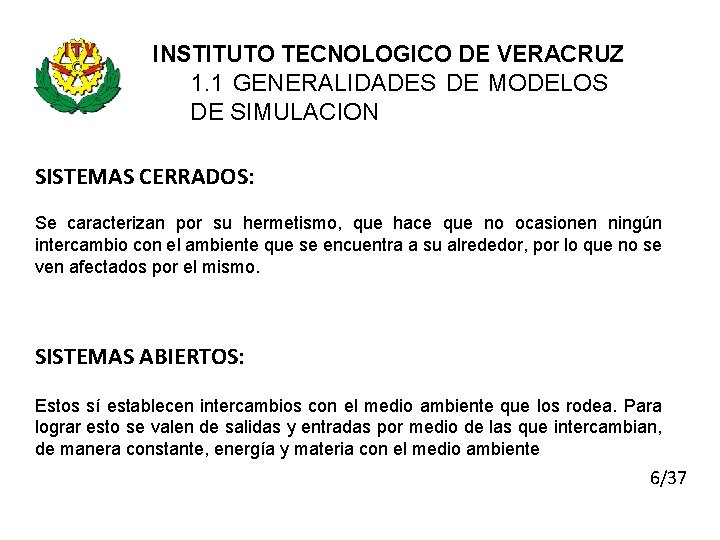 INSTITUTO TECNOLOGICO DE VERACRUZ 1. 1 GENERALIDADES DE MODELOS DE SIMULACION SISTEMAS CERRADOS: Se