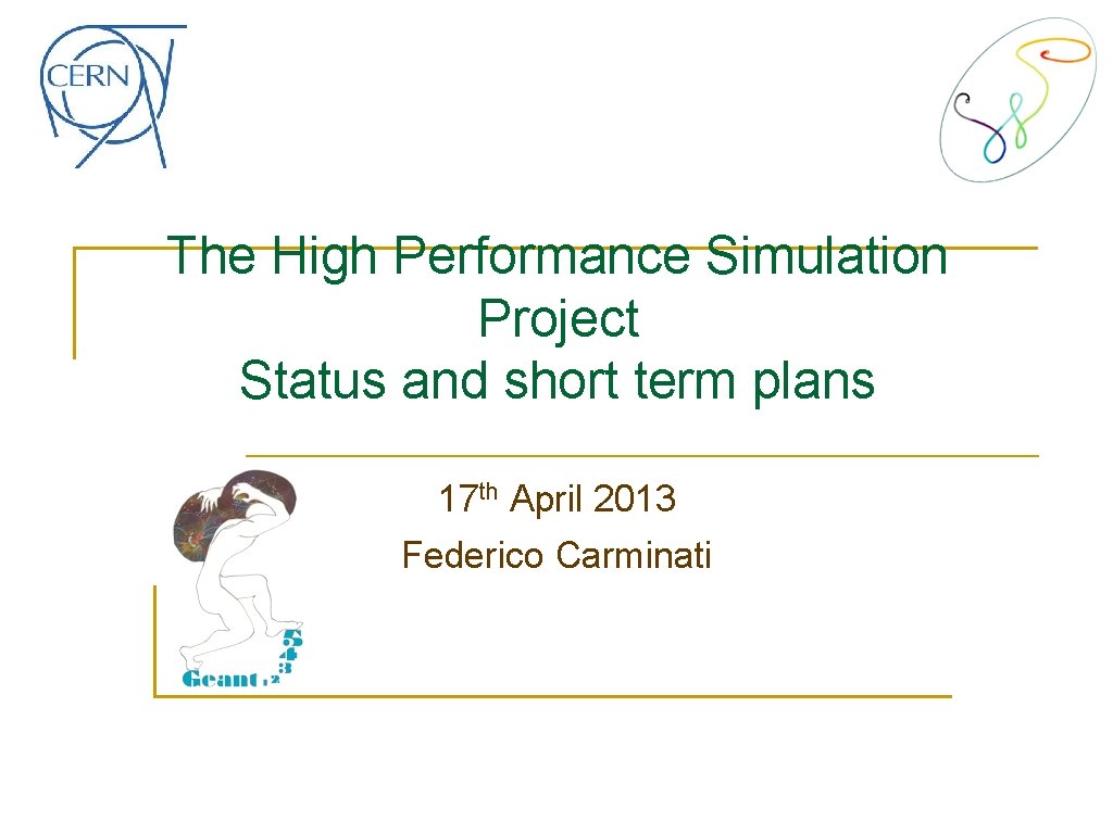 The High Performance Simulation Project Status and short term plans 17 th April 2013 The High Performance Simulation Project Status and short term plans 17 th April 2013