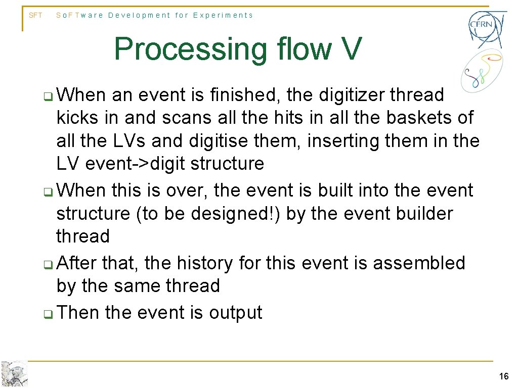 SFT So. FTware Development for Experiments Processing flow V When an event is finished, SFT So. FTware Development for Experiments Processing flow V When an event is finished,