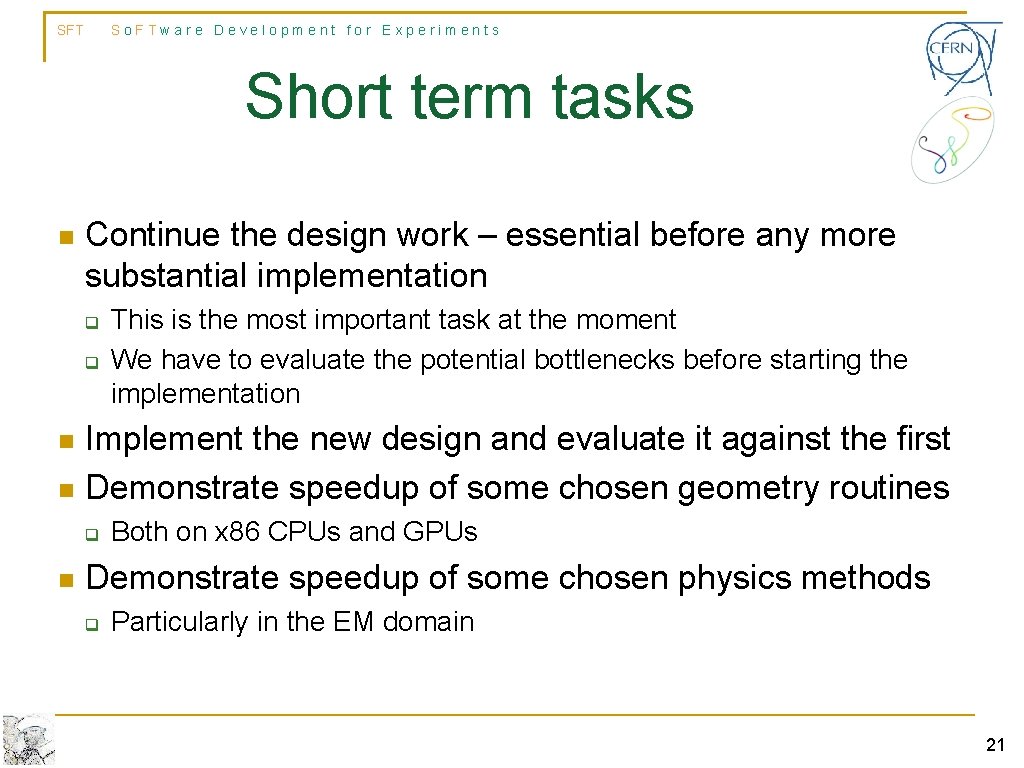 SFT So. FTware Development for Experiments Short term tasks n Continue the design work SFT So. FTware Development for Experiments Short term tasks n Continue the design work