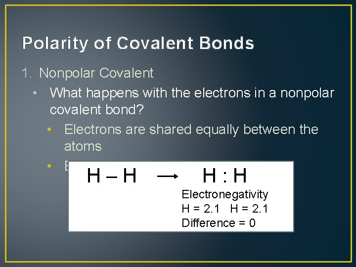 Polarity of Covalent Bonds 1. Nonpolar Covalent • What happens with the electrons in