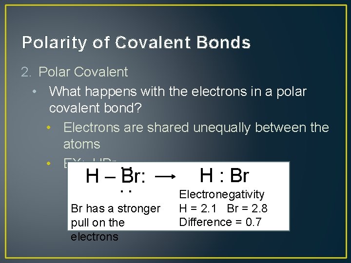 Polarity of Covalent Bonds 2. Polar Covalent • What happens with the electrons in